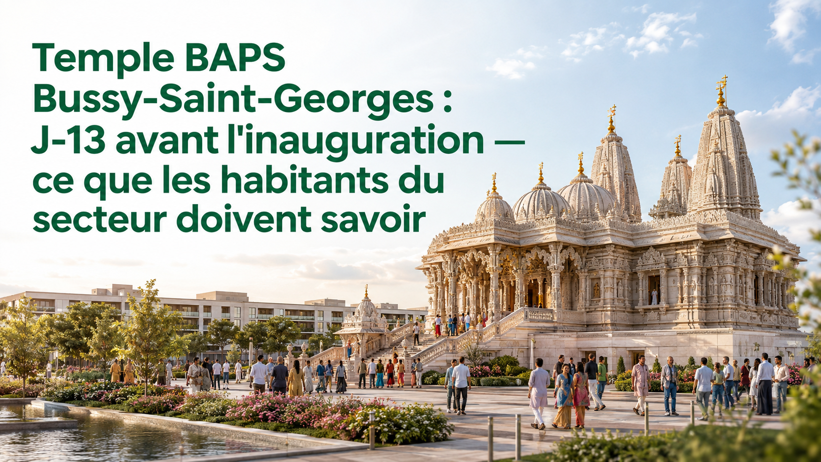 Temple BAPS Bussy-Saint-Georges : J-13 avant l'inauguration — programme du festival et ce que ça change pour le secteur